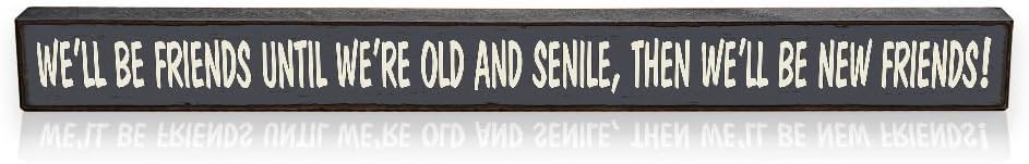 My Word! We'll Be Friends Until We're Old Skinny Wooden Sign, Blue With Cream Lettering, 1.5 x 16"