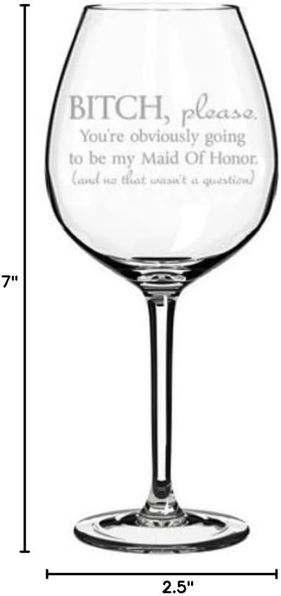 Wine Glass Goblet Funny You're Obviously Going To Be My Maid of Honor, Will You Be My Proposal (20 oz)