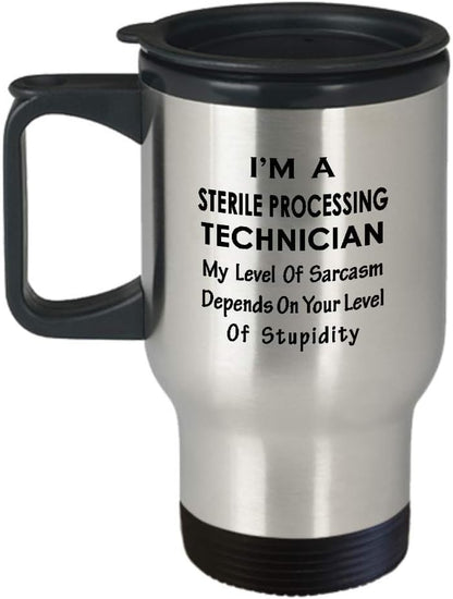 I'm a Sterile Processing Technician Travel Mug, Insulated Coffee Tumbler - Sarcasm Gifts for SPT CS Tech