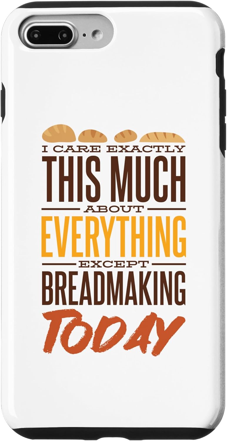 iPhone 7 Plus/8 Plus Bread Maker Case, I Care Exactly Except Breadmaking for Baking Lovers
