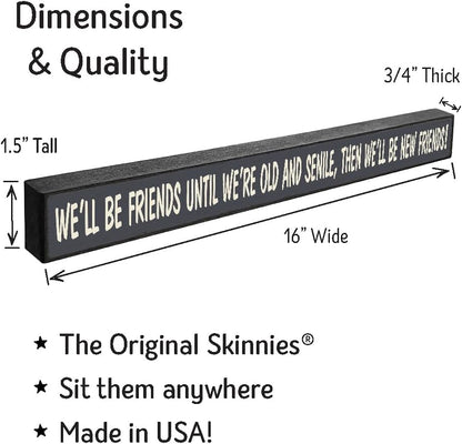 My Word! We'll Be Friends Until We're Old Skinny Wooden Sign, Blue With Cream Lettering, 1.5 x 16"