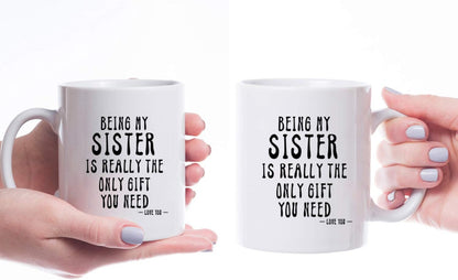 KROPSIS Being My Sister Is Really The Only Gift You Need - Funny Sarcastic Ceramic Coffee Mug, White