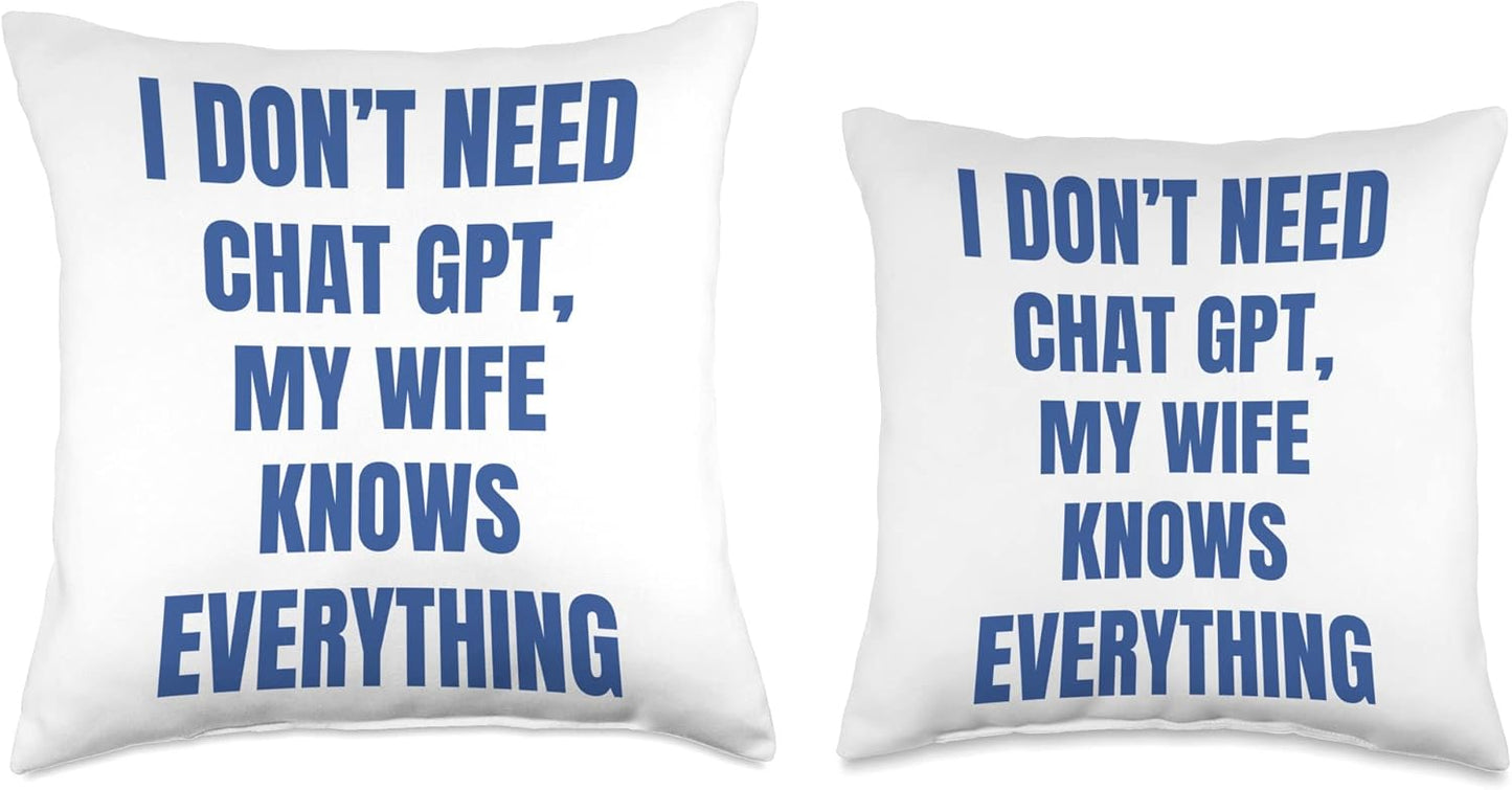 I Don't Need Chat GPT My Wife Knows Everything Throw Pillow, 16x16, Multicolor