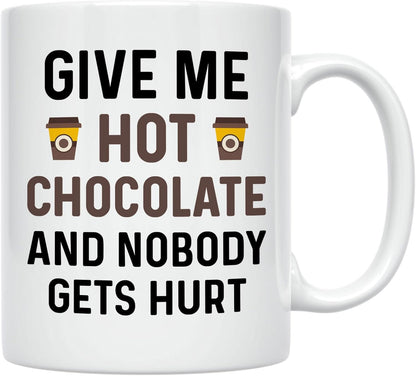 11 oz Funny Hot Cocoa Mug. Give Me Hot Chocolate and Nobody Gets Hurt Coffee Cup. Novelty Gift idea for Winter and the