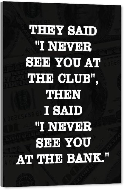 Inspirational Positive Entrepreneur Quotes HD Print, THEY SAID I NEVER SEE YOU AT CLUB, Modern Home Office Decor