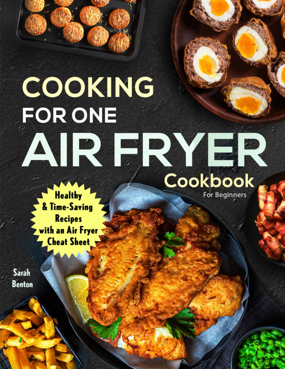 Cooking For One: Air Fryer Cookbook For Beginners: Health & Time-Saving Recipes with a comprehensive Air Fryer Cheat Sheet