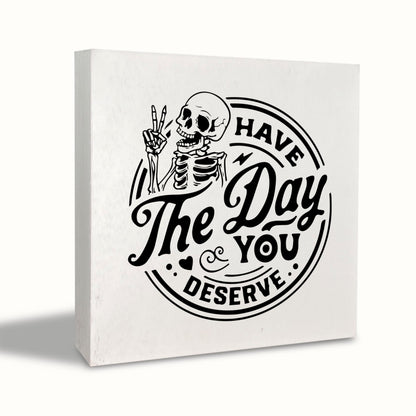 KEUSPI Have the Day You Deserve Skeleton Decor, Goth Decor, Inspirational Saying Wood Block Plaque Box Sign, Skull Motivational Quotes Desk Decors for Home Office Wall Tabletop Shelf 6x6