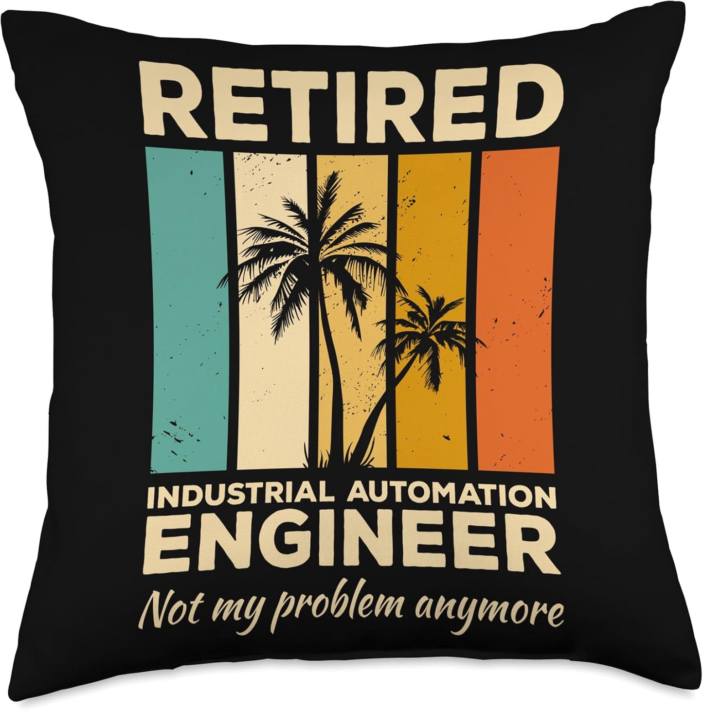 Retired Industrial Automation Engineer Not My Problem Throw Pillow, 18x18, Multicolor