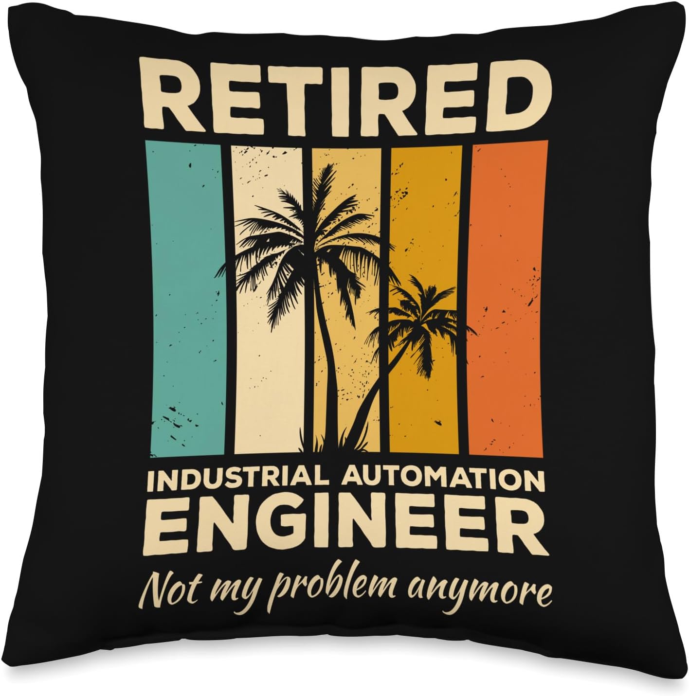 Retired Industrial Automation Engineer Not My Problem Throw Pillow, 16x16, Multicolor
