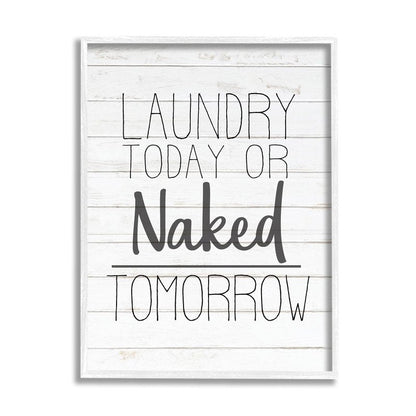 Stupell Industries 'Laundry Today or Naked Tomorrow Black and White Planked Look', Framed Giclee Art, White, 16 x 20 Inches, Easy to Hang and Sturdy, Made in USA, by Kim Allen