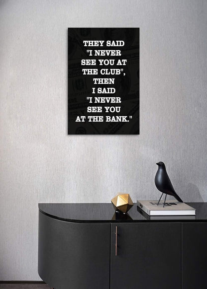 Inspirational Positive Entrepreneur Quotes HD Print, THEY SAID I NEVER SEE YOU AT CLUB, Modern Home Office Decor