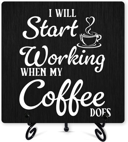Coffee Sign Desk Decor, "I Will Start Working When My Coffee Does" with Iron Stand for Kitchen Cafe Home Decor