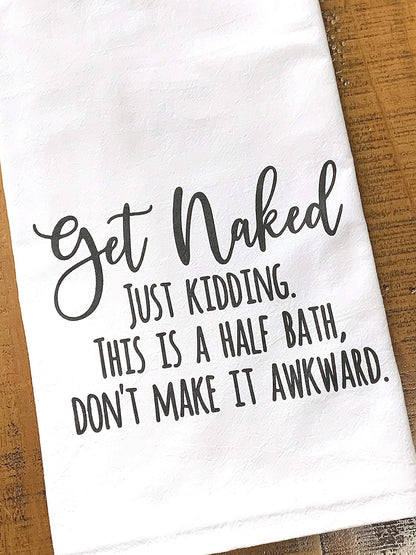 Handmade Funny Bathroom Towel, 100% Cotton Get Naked Just Kidding Flour Sack Hand Towel (28x28 Inch)