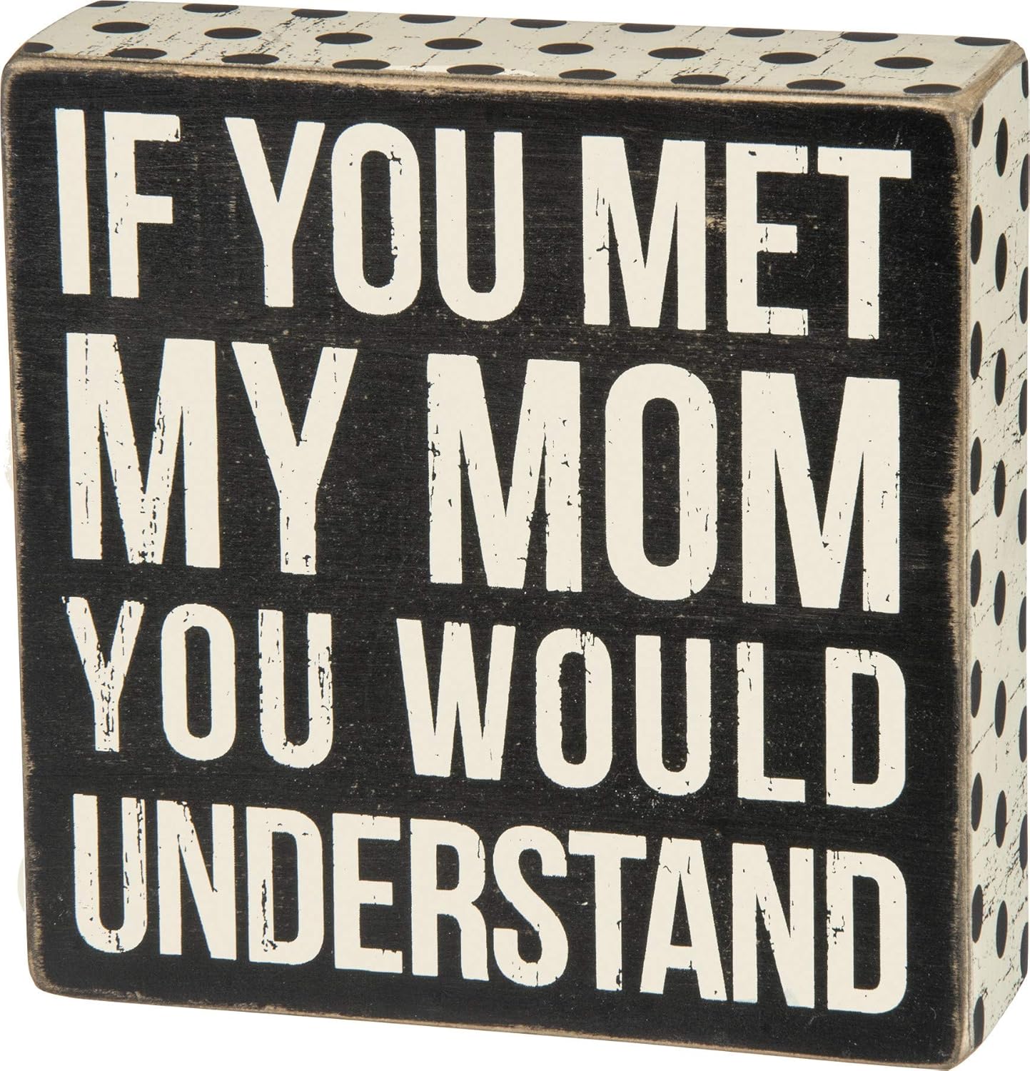 Primitives by Kathy Box Sign, Polka Dot Trimmed, If You Met My Mom