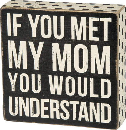 Primitives by Kathy Box Sign, Polka Dot Trimmed, If You Met My Mom