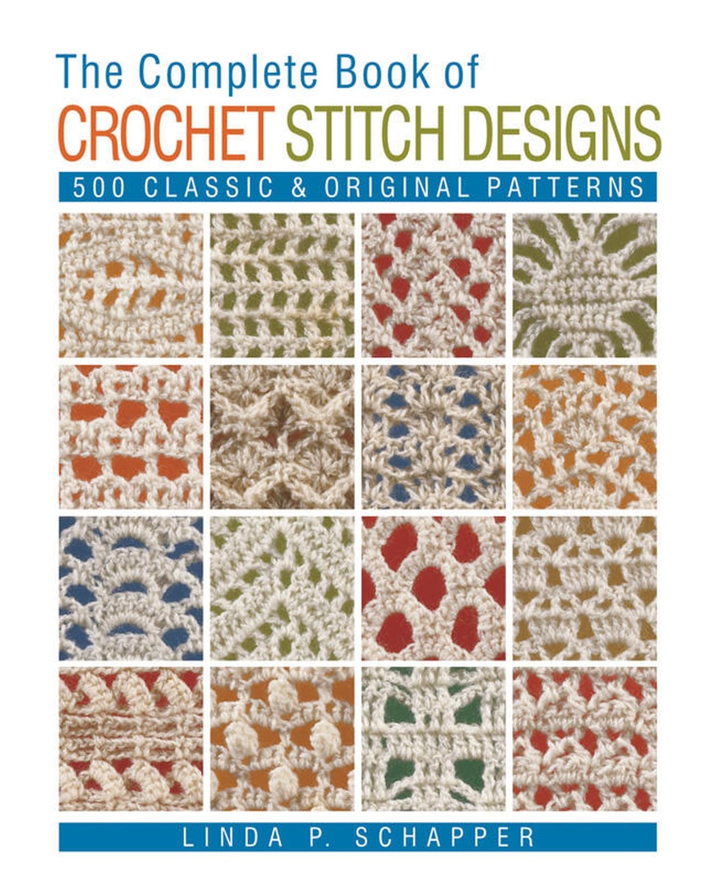 The Complete Book of Crochet Stitch Designs: 500 Classic & Original Patterns (Complete Crochet Designs, 1)