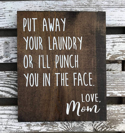ArogGeld New Sign, "Put Away Your Laundry or I'll Punch You in The Face," Love, Mom, Wood Sign, 8x12in