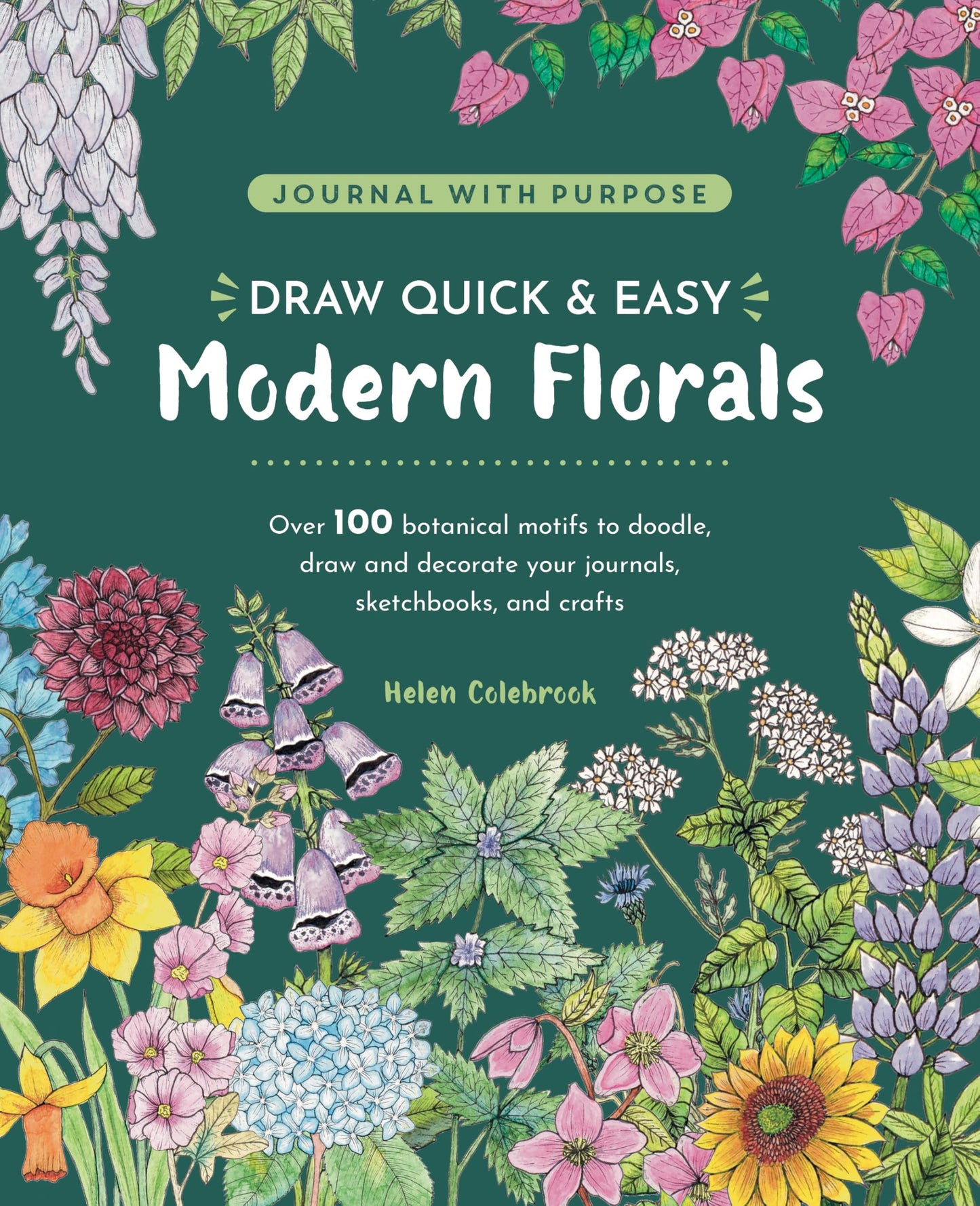 Draw Quick & Easy Modern Florals: Over 100 botanical motifs to doodle, draw, and decorate your journals, sketchbooks and crafts (Journal with Purpose)