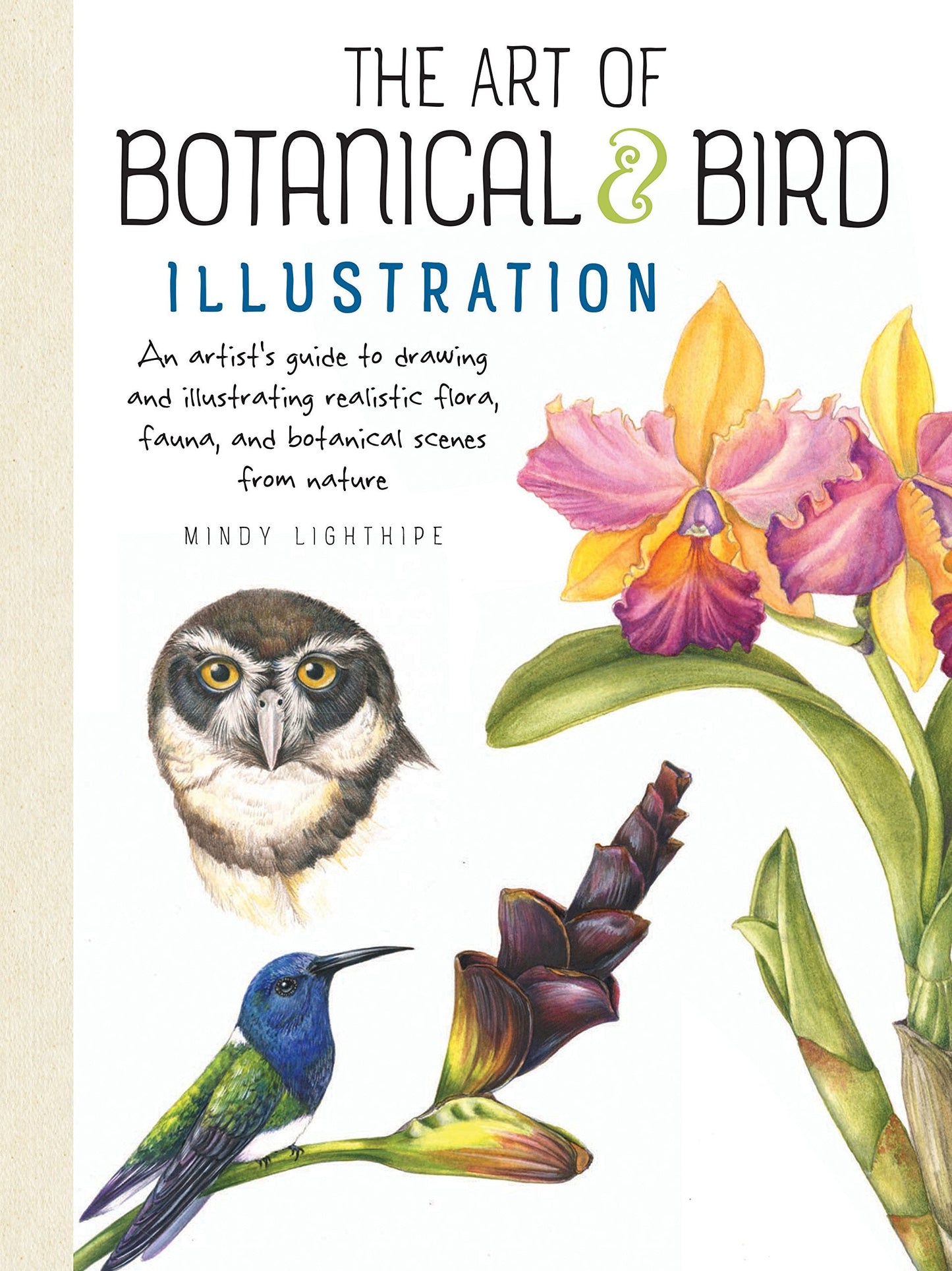 Art of Botanical & Bird Illustration: An artist's guide to drawing and illustrating realistic flora, fauna, and botanical scenes from nature